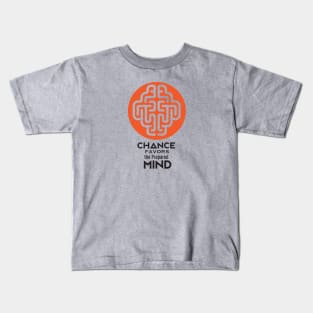 Chance favors the prepared Mind Kids T-Shirt
